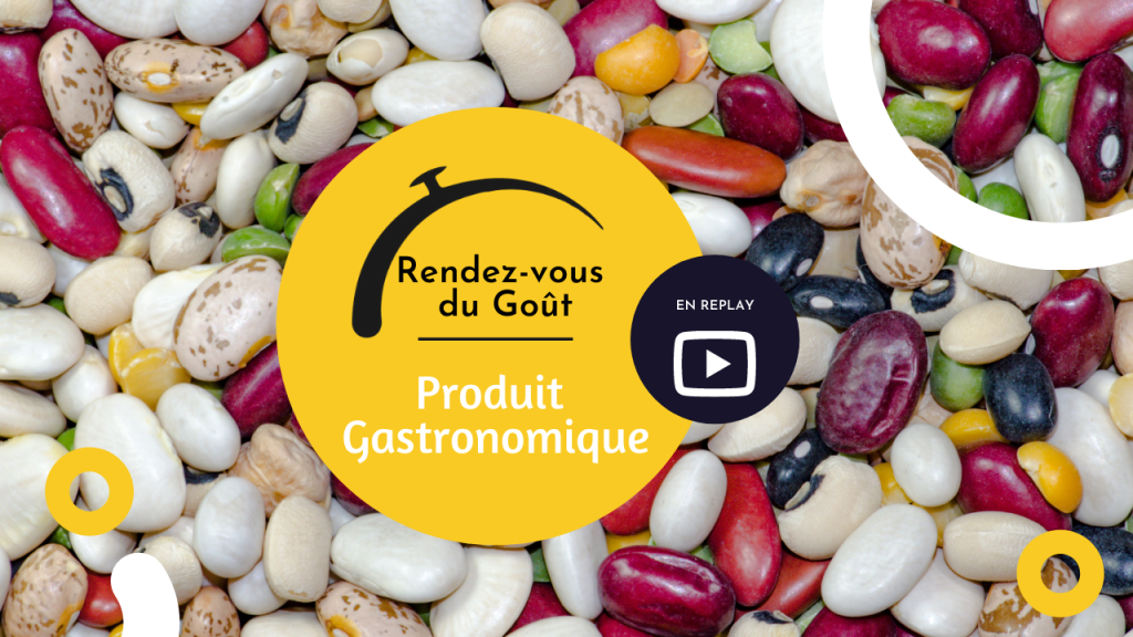 En Replay – Rendez-vous du Goût – Produit Gastronomique : Les légumineuses