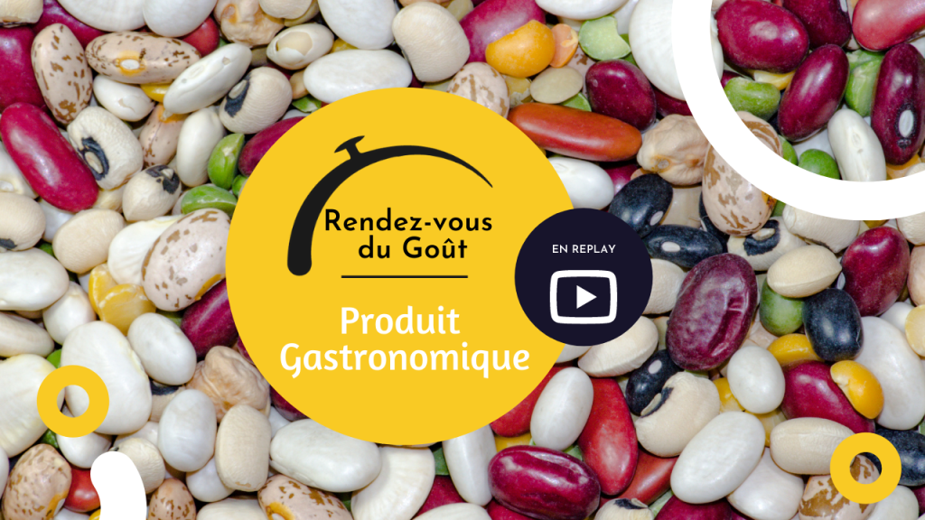 En Replay – Rendez-vous du Goût – Produit Gastronomique :  Les légumineuses